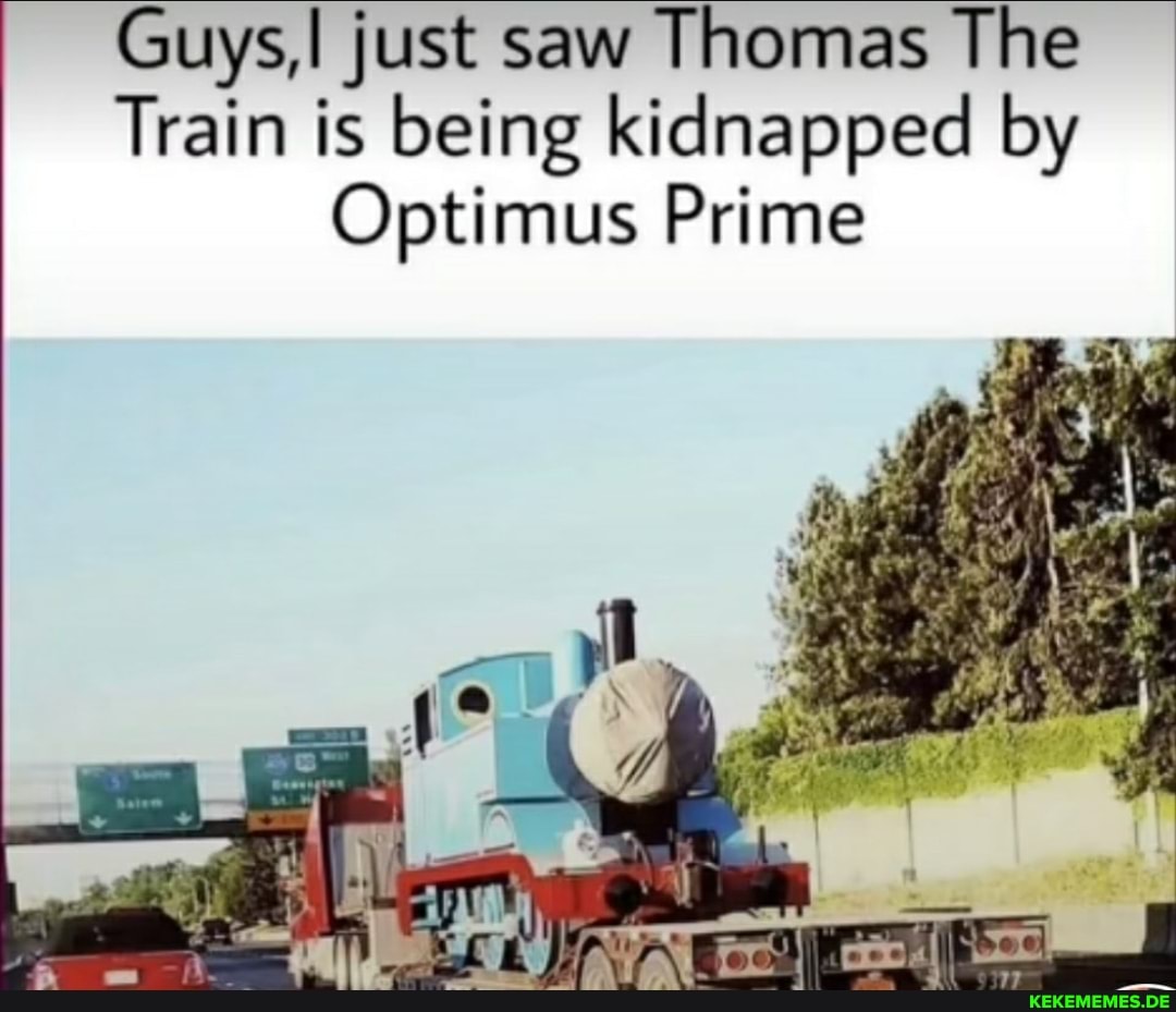 Guys,I just saw Thomas The Train is being kidnapped by Optimus Prime