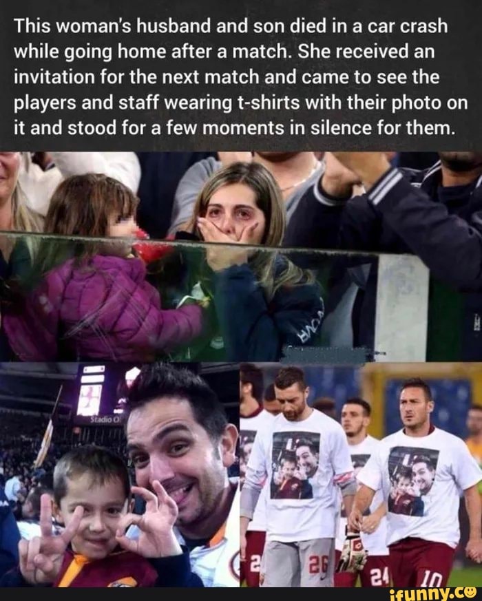 This woman's husband and son died in a car crash
while going home after a match. She received an
invitation for the next match and came to see the
players and staff wearing t-shirts with their photo on
it and stood for a few moments in silence for them.