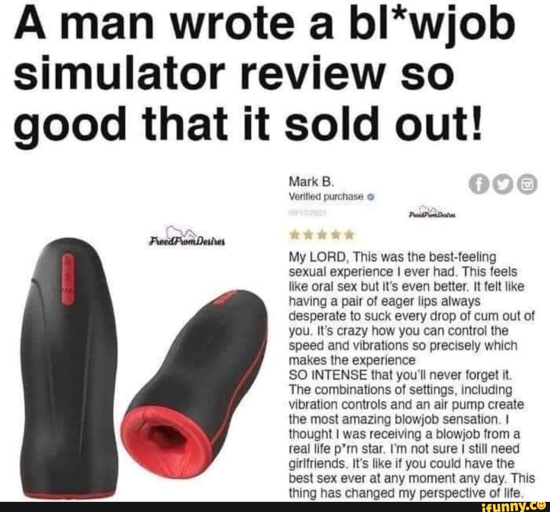 A man wrote a bl*wjob simulator review so good that it sold out! Mark