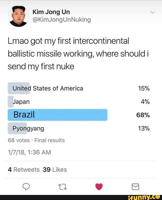 Lmao got my first intercontinental
ballistic missile working, where should i
send my first nuke
Japan 4%
68 votes Final results