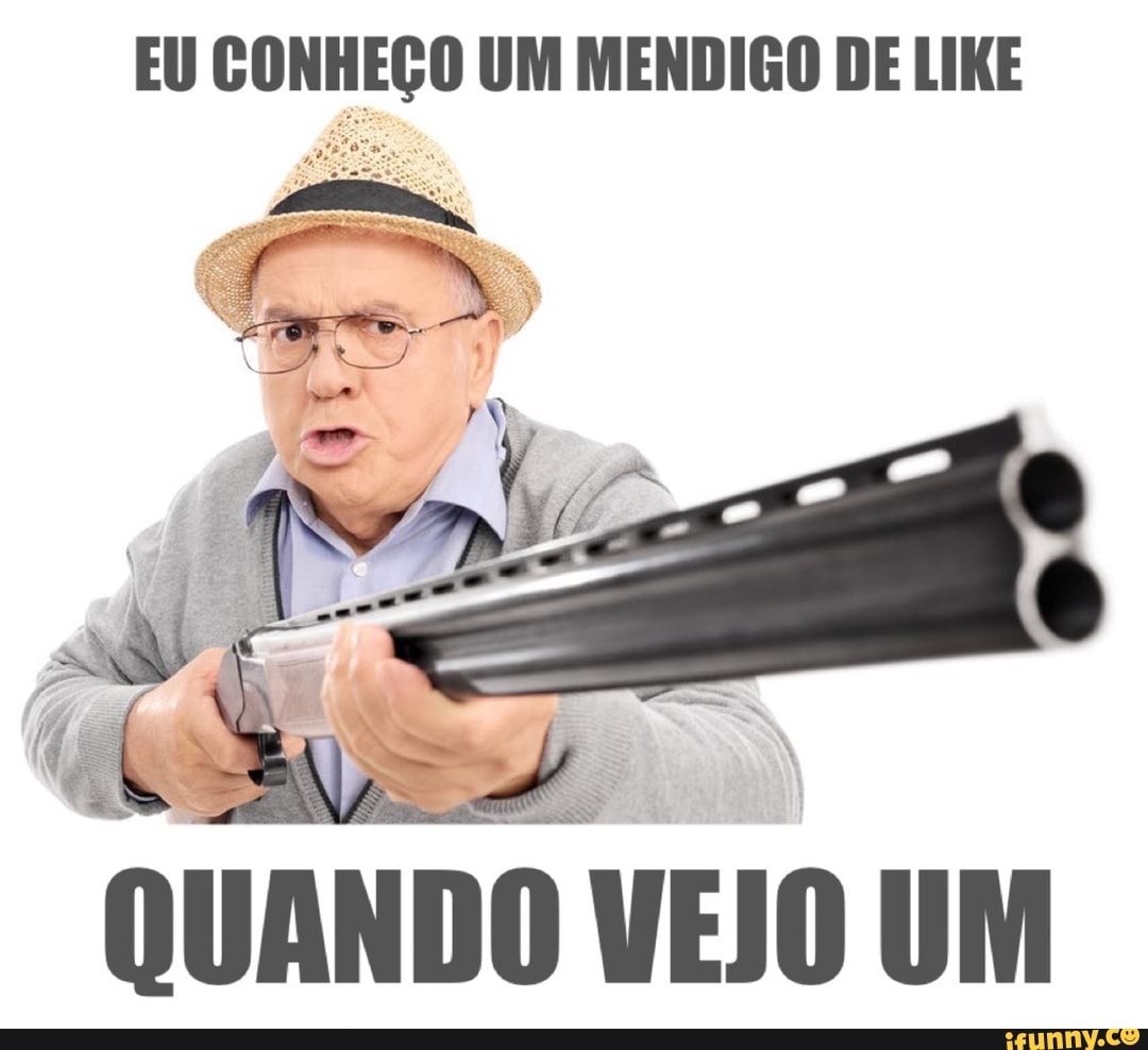 EU CONHEÇO UM MENDIGO DE LIKE
