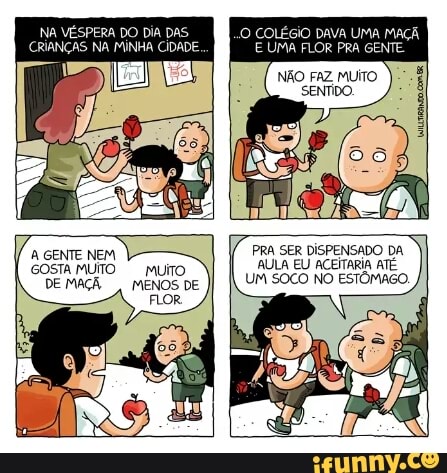 NÃO FAZ MUITO
SENTIDO.
4
PRA SER DISPENSADO DA
AULA EU ACEITARIA ATÉ
UM SOCO NO ESTOMAGO.