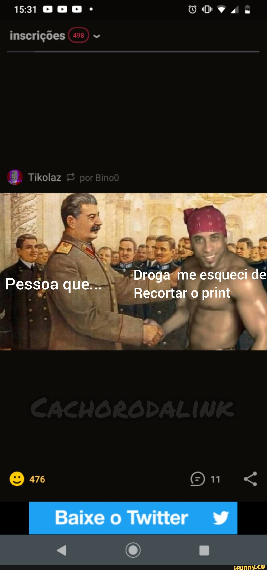 Droga me esqueci de
inscrições
Tikolaz
Pesso a que Recortar o print
476
Baixe o Twitter