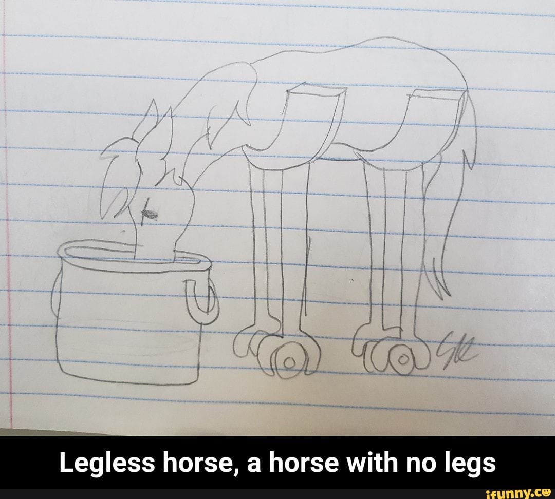 Legless horse, a horse with no legs Legless horse, a horse with no