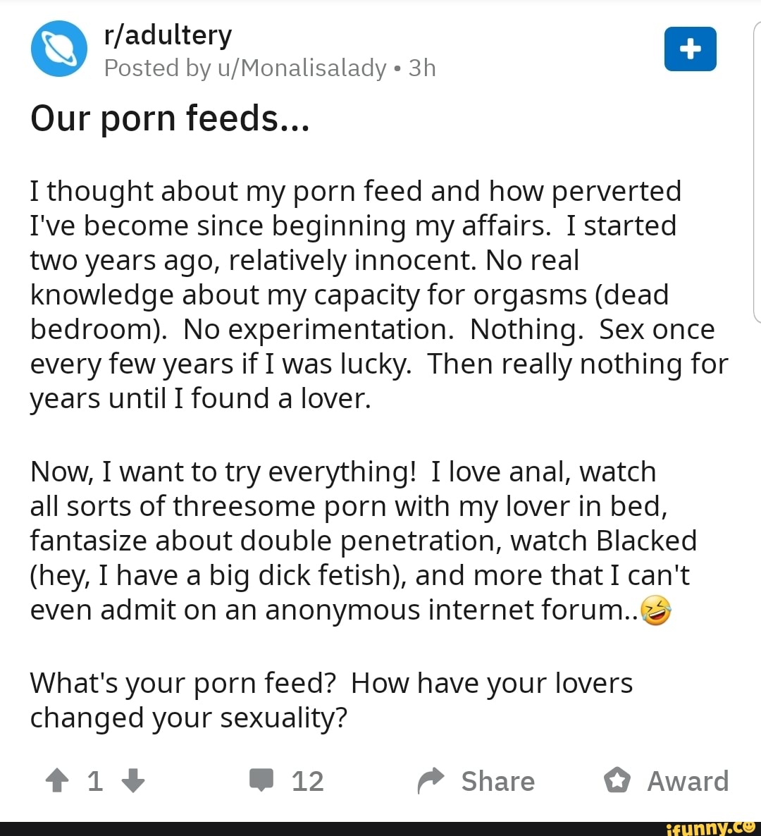 Radultery Q Posted by LIMonalisalady 3h Our porn feeds... I thought about  my porn