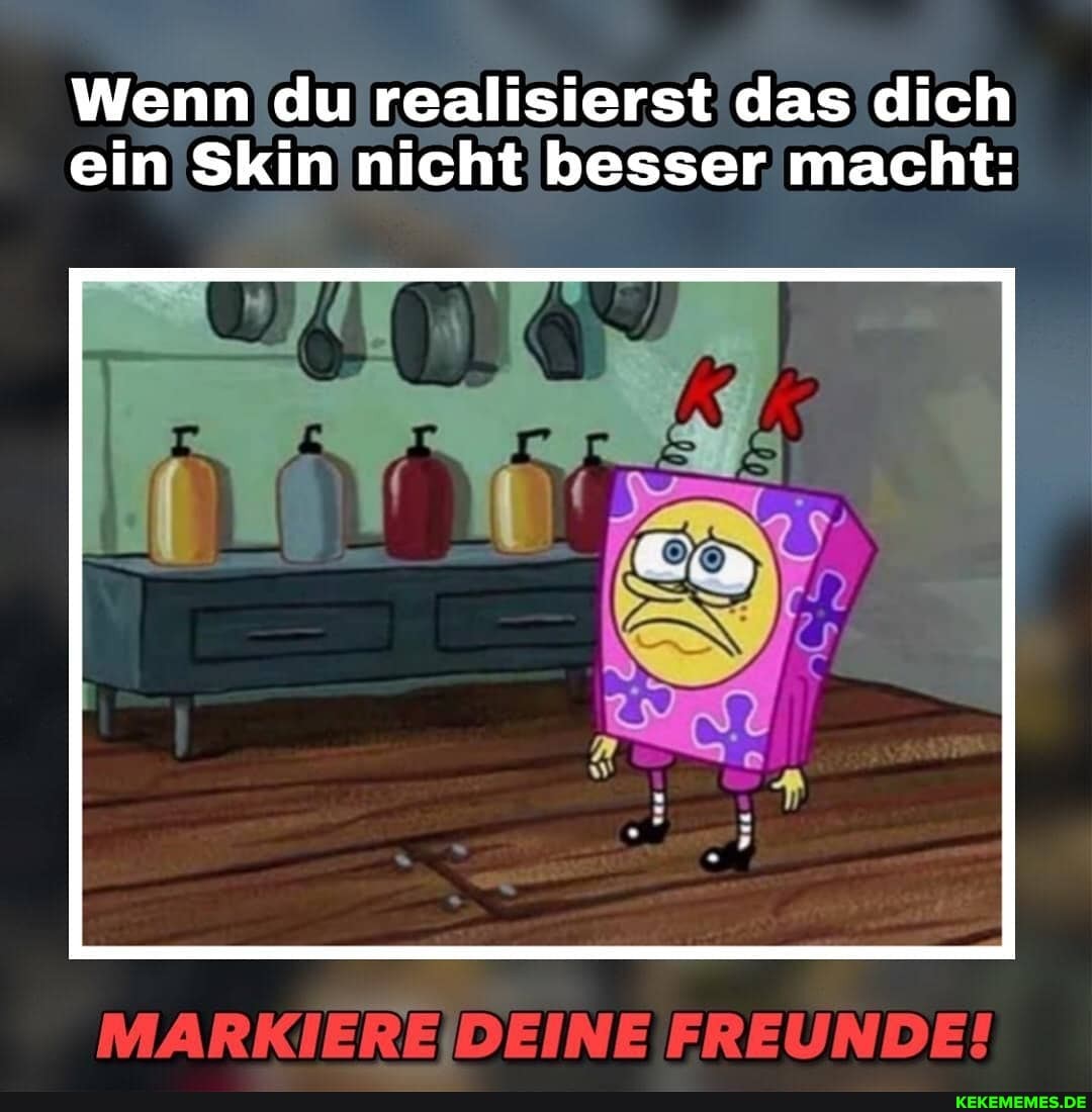 Wenn du realisierst das dich ein Skin nicht besser macht:
MARKIEREIDEINEIFREUNDE!