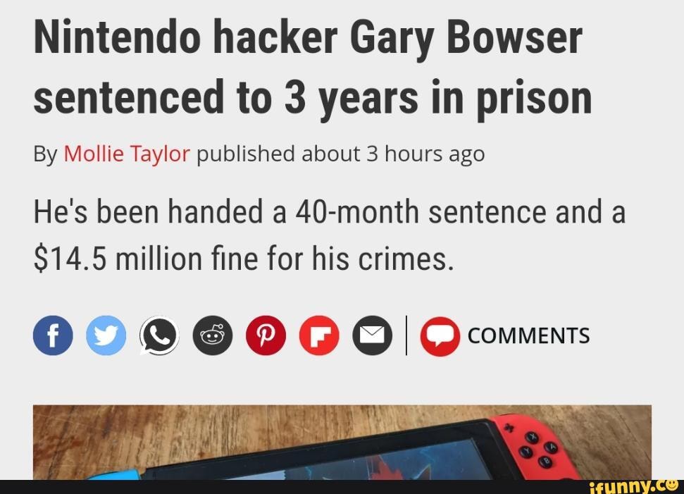 Nintendo Hacker Gary Bowser Sentenced To 3 Years In Prison By Mollie Taylor Published About 3 7794