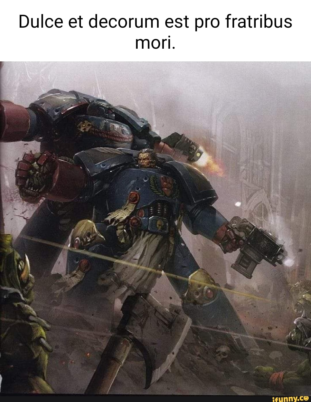 Dulce et decorum est pro fratribus mori. - iFunny