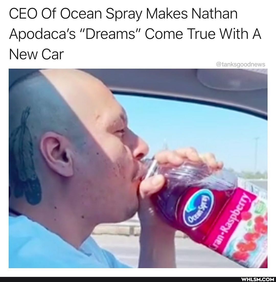 CEO Of Ocean Spray Makes Nathan
Apodaca's "Dreams" Come True With A New Car
@tanksgoodnews