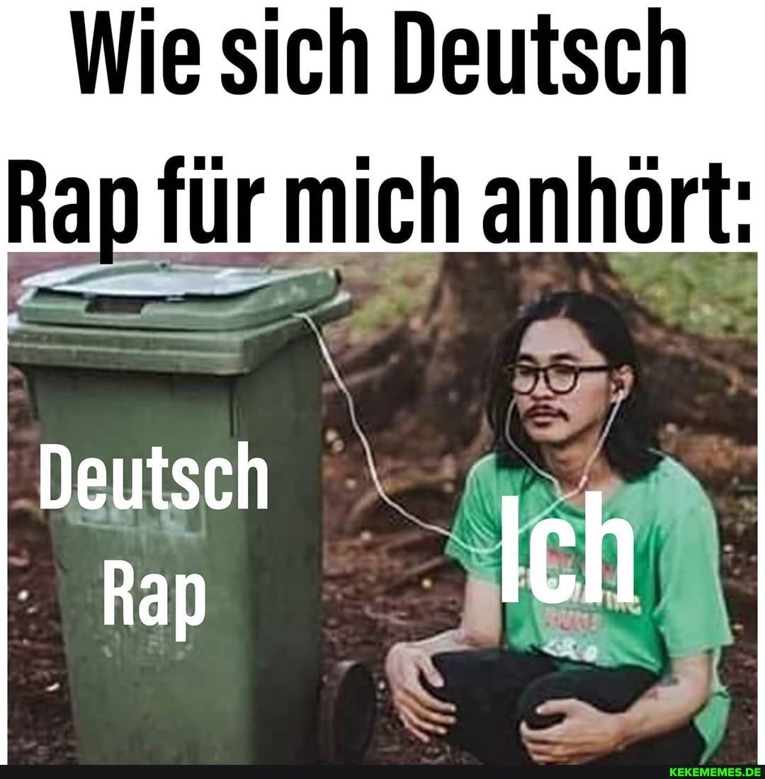 Wie sich Deutsch
Rap für ulkl anhört:
'Deutsch
ich)