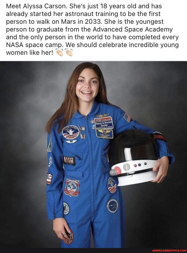 Meet Alyssa Carson. She's just 18 years old and has already started her astronaut training to be the first person to walk on Mars in 2033. She is the youngest person to graduate from the Advanced Space Academy and the only person in the world to have completed every
NASA space camp. We should celebrate incredible young women like her!