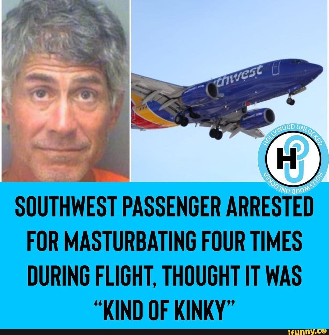 Southwest Passenger Arrested For Masturbating Four Times During Flight Thought It Was Kind Of 1330