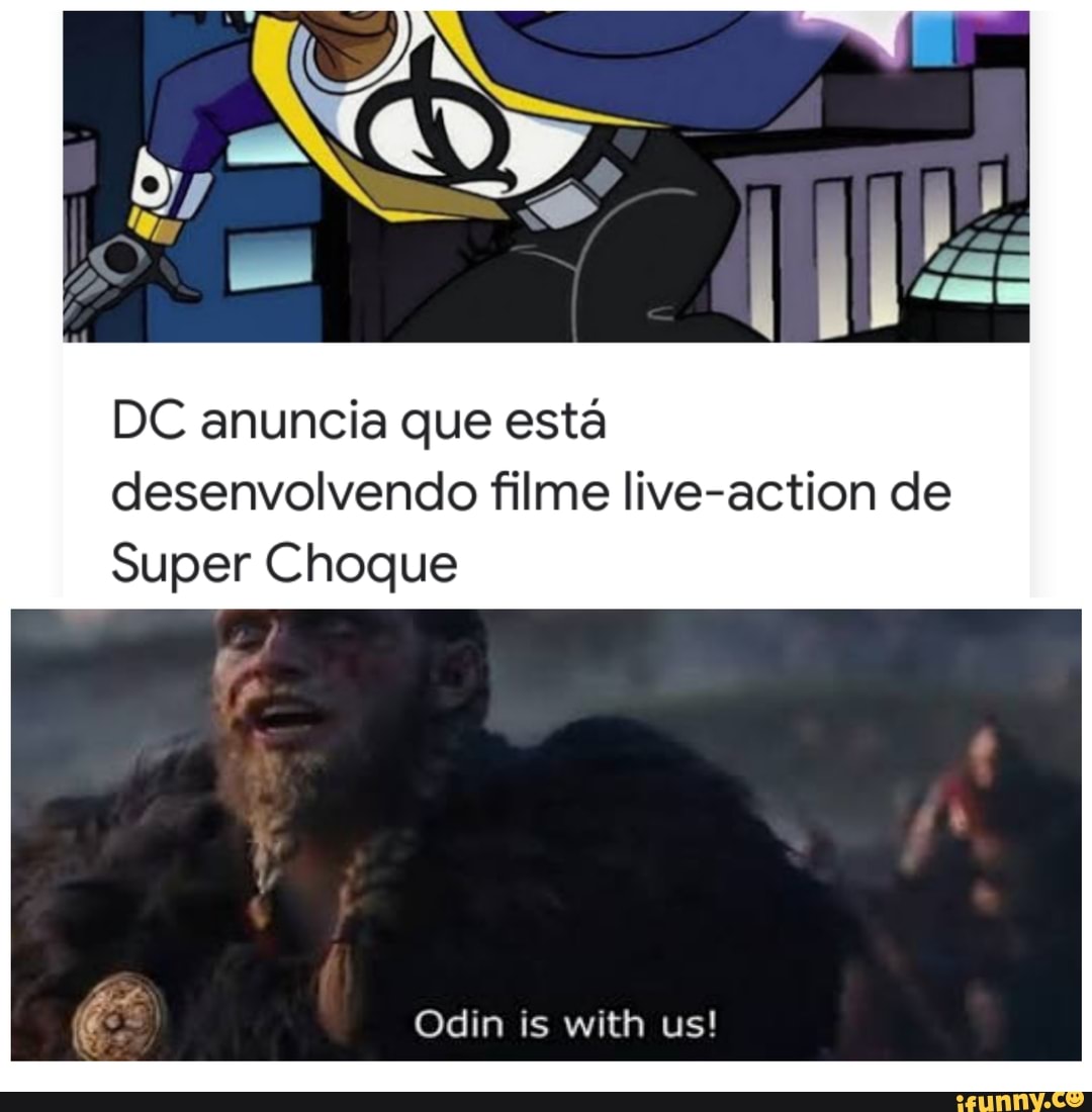 DC anuncia que está desenvolvendo filme live-action de
Super Choque
Odin is with us!