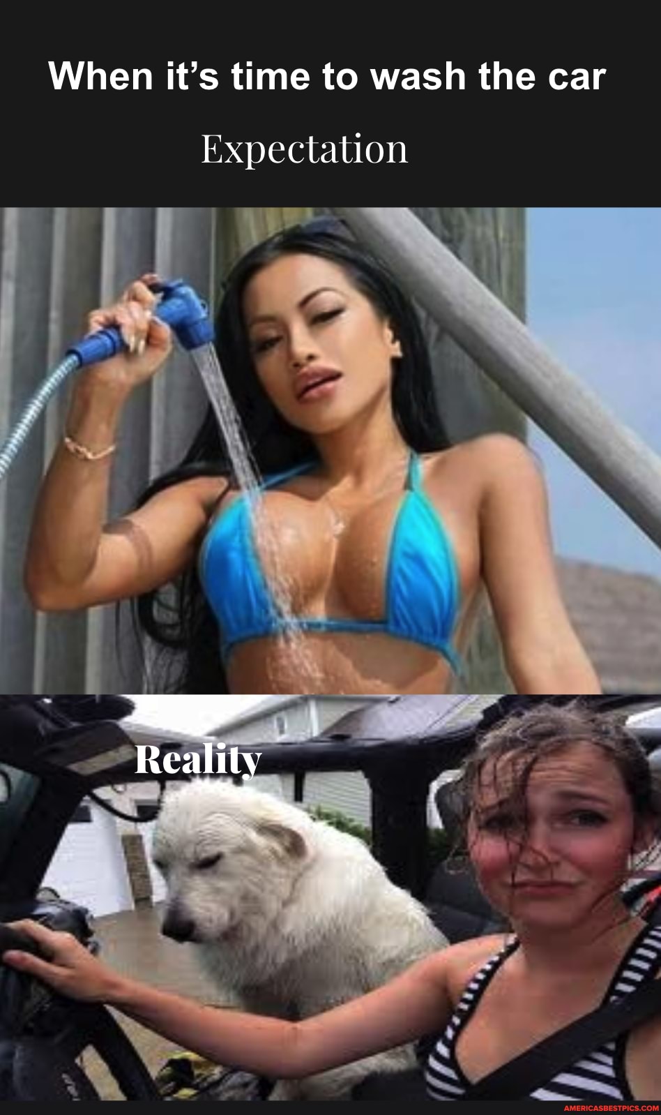 When it's time to wash the car
Expectation
Reality