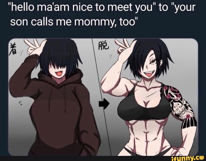 Hello Ma Am Nice To Meet You To Your Son Calls Me Mommy Too.