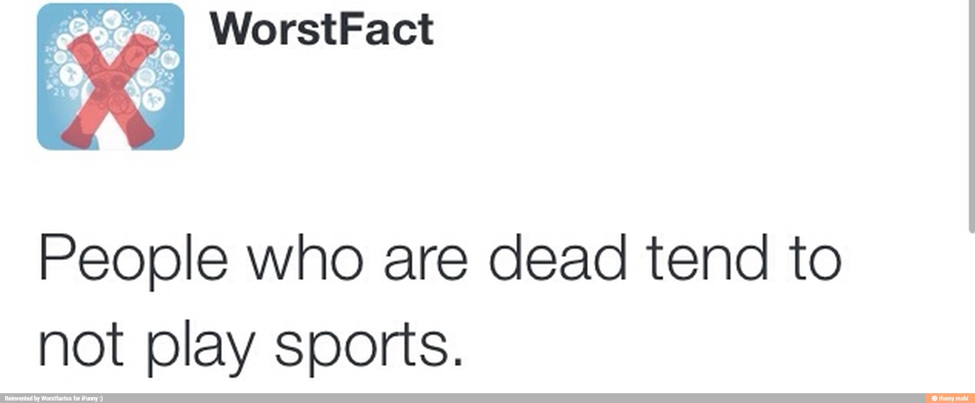 People who are dead tend to
not play sports.
