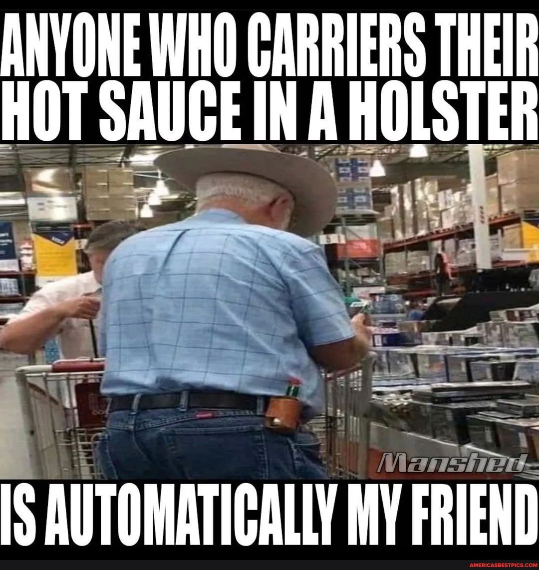 ANYONE WHO CARRIERS THEIR HOT SAUCE WHO INA HOLSTER THEIR Wiz