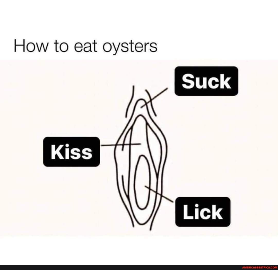 How To Eat Oysters Suck Kiss Lick America s Best Pics And Videos