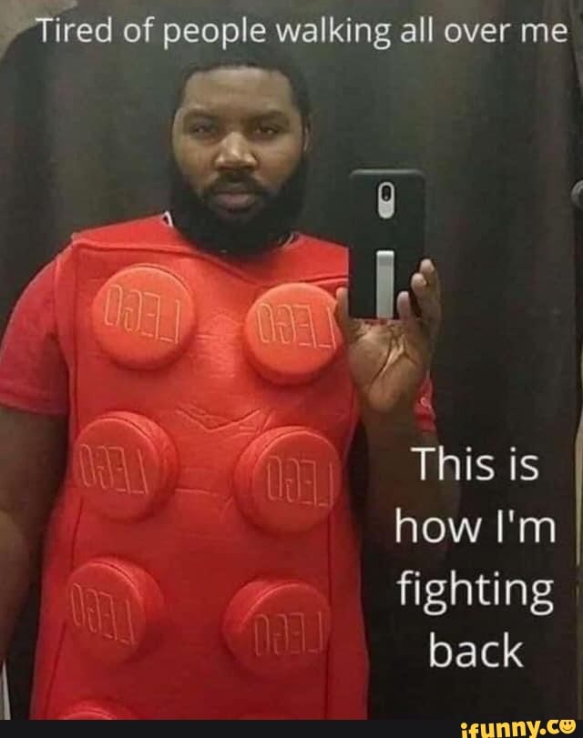 Tired of people walking all over me
This is
how I'm
fighting back