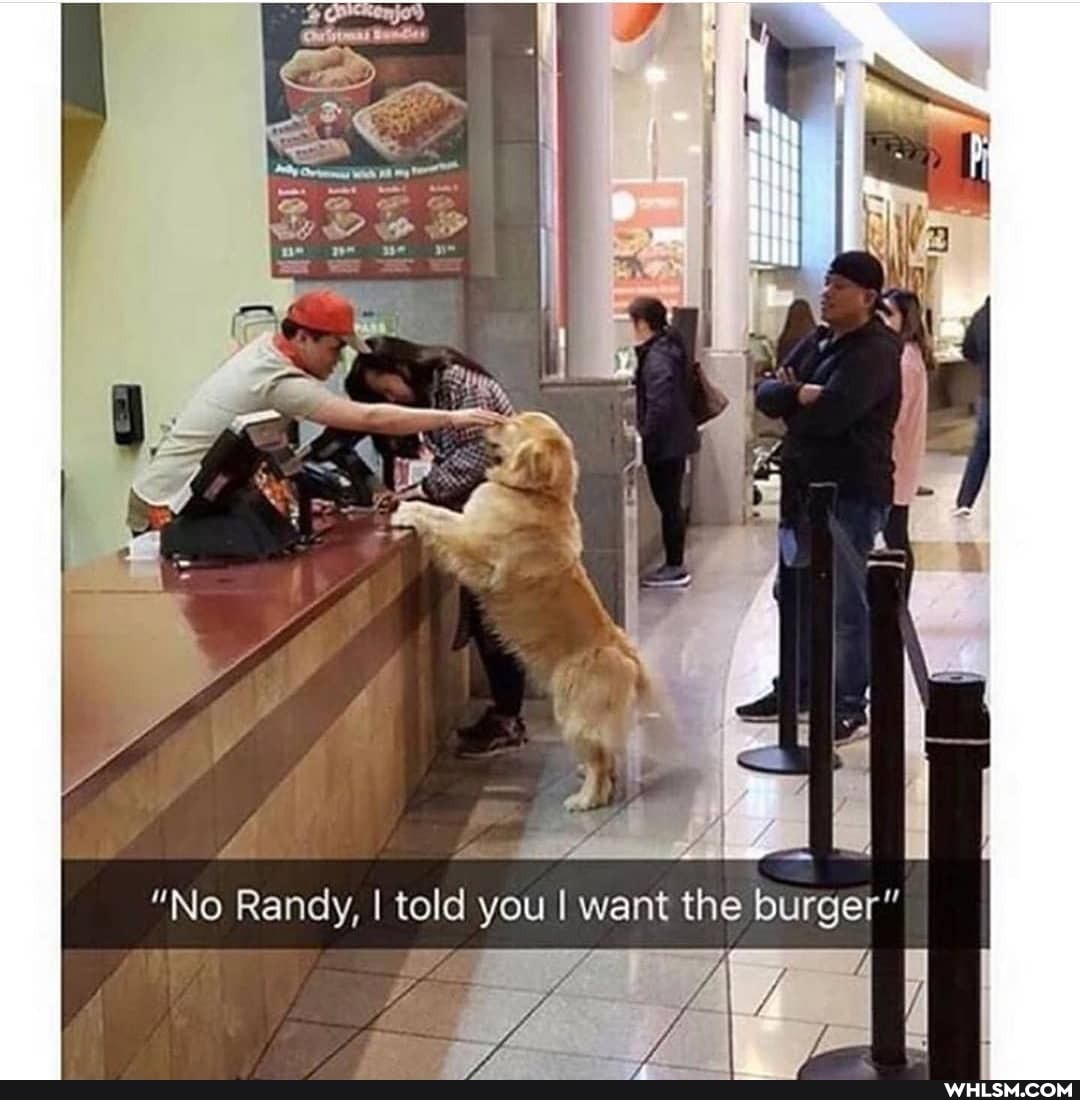 "No Randy, I told you I want the burger"
rare