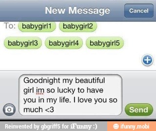 New Message
girl im so lucky to have
you in my life. I love you so
much <3
Cancel