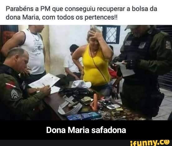 Parabéns a PM que conseguiu recuperar a bolsa da
dona Maria, com todos os pertences!!
Dona Maria safadona - Dona Maria safadona
