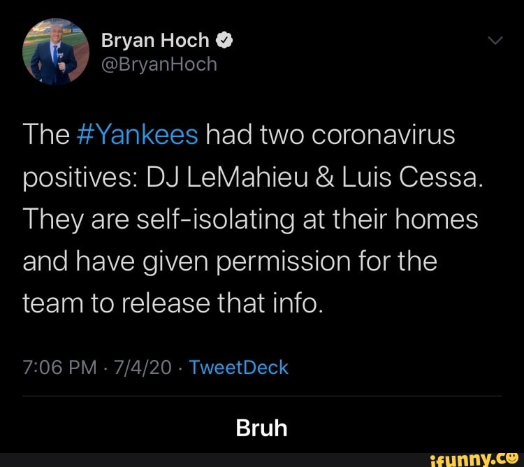 The #Yankees had two coronavirus
positives: DJ LeMahieu Luis Cessa.
They are self-isolating at their homes
and have given permission for the
team to release that info. - Bruh