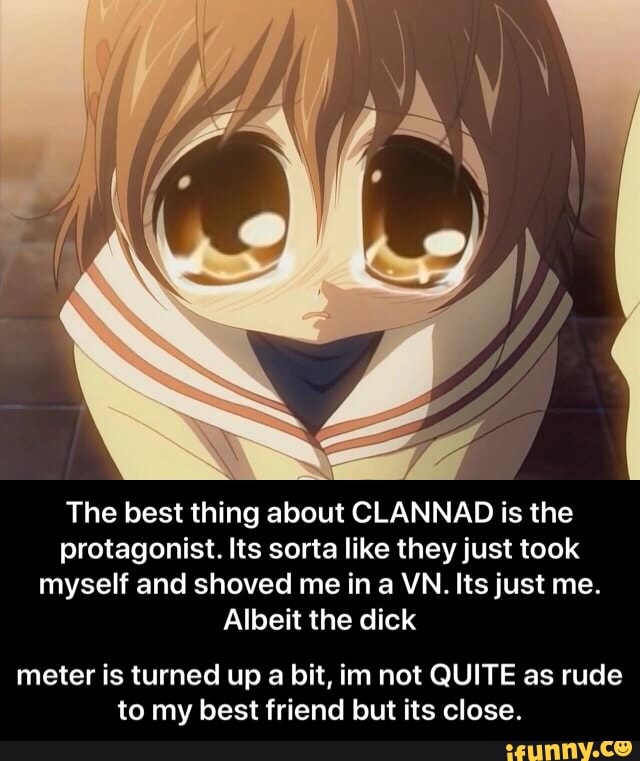 The Best Thing About Clannad Is The Protagonist Its Sorta Like Theyjust Took Myself And Shoved