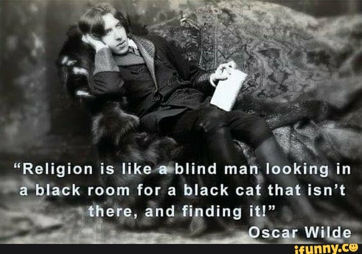 "Religion is like-a&blind man, looking in
cat