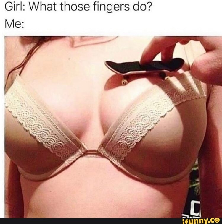 Girl: What those fingers do?