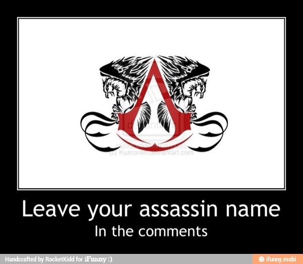 Leave your assassin name
In the comments - Leave your assassin name
In the comments