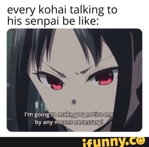 N-notice me senpai! - every kohai talking to his senpai be like: 'm ...