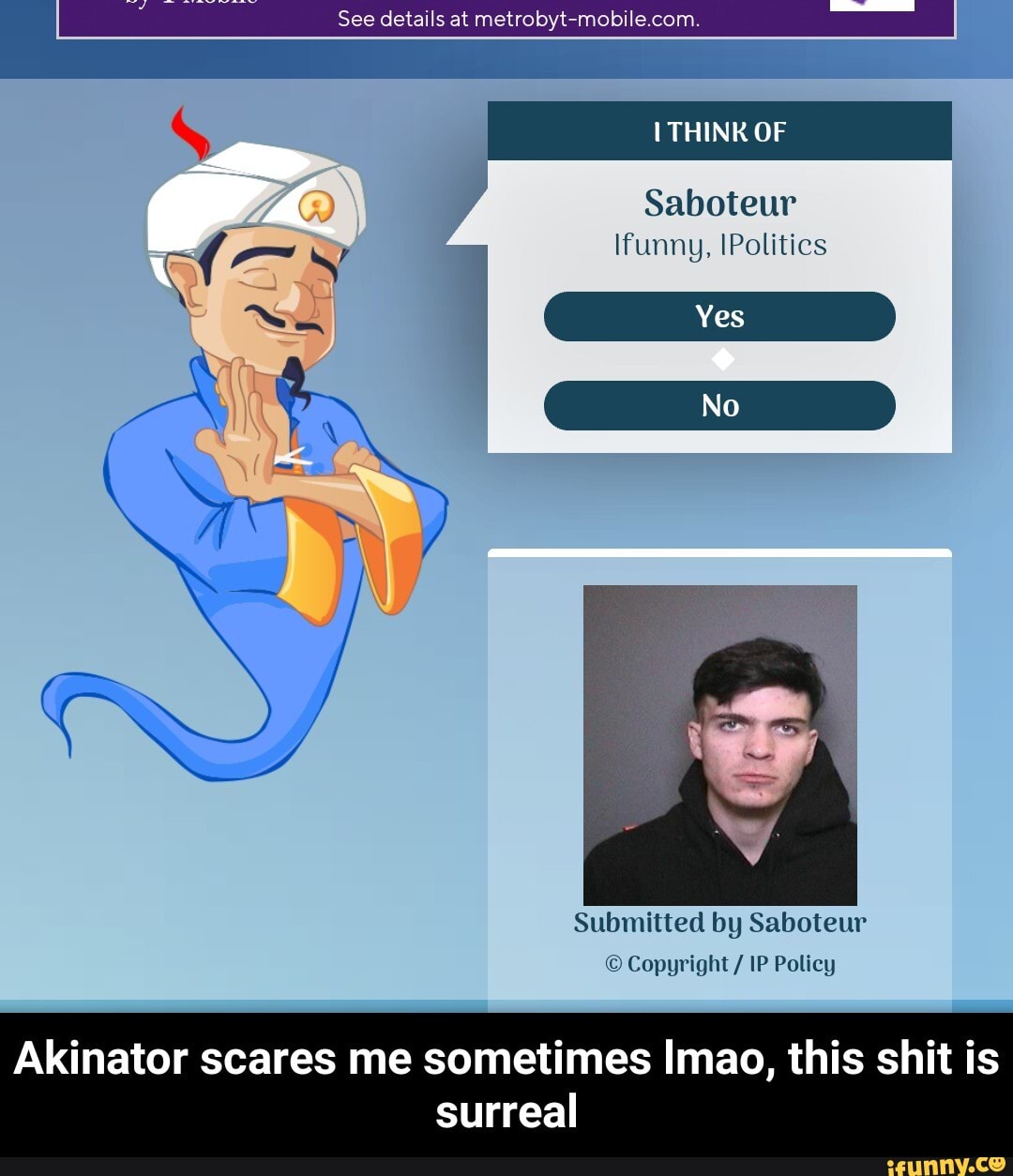 Akinator scares me sometimes Imao, this shit is
surreal - Akinator scares me sometimes lmao, this shit is surreal