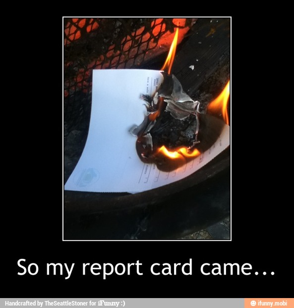 So my report card came... - So my report card came...
