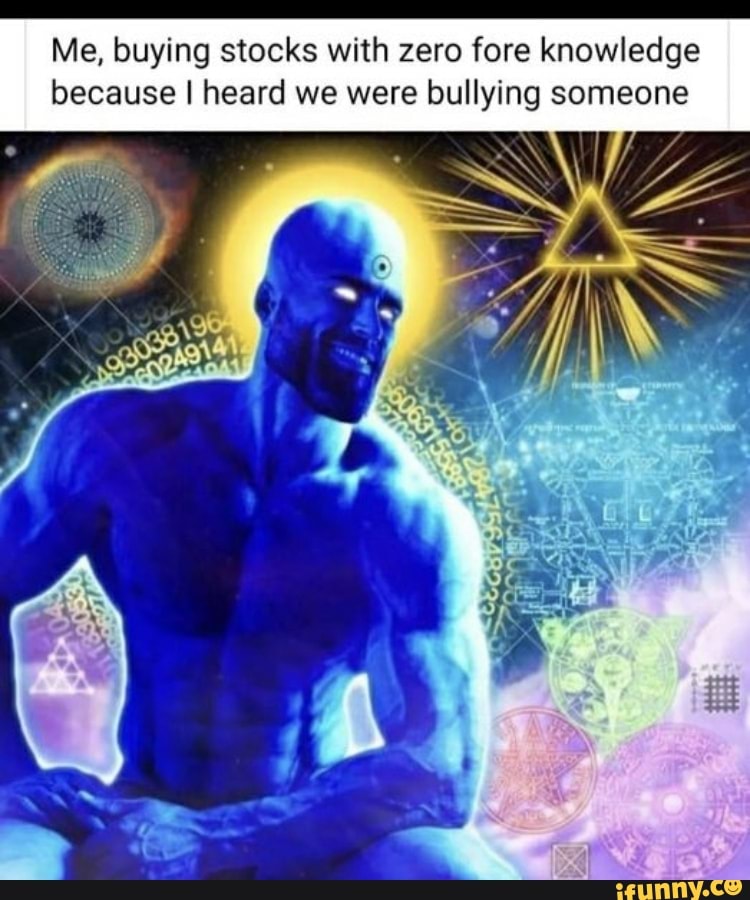 Me, buying stocks with zero fore knowledge because I heard we were bullying someone