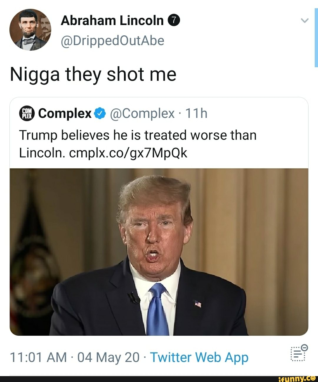 Abraham Lincoln Nigga they shot me
Trump believes he is treated worse than
Twitter Web App =
