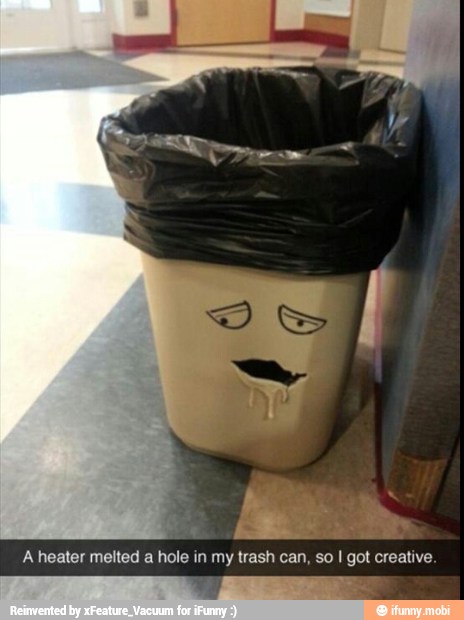 A heater melted a hole in my trash can, so
I
got creative.