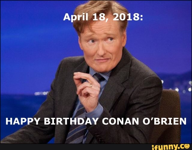 Happy Birthday Conan O Brien