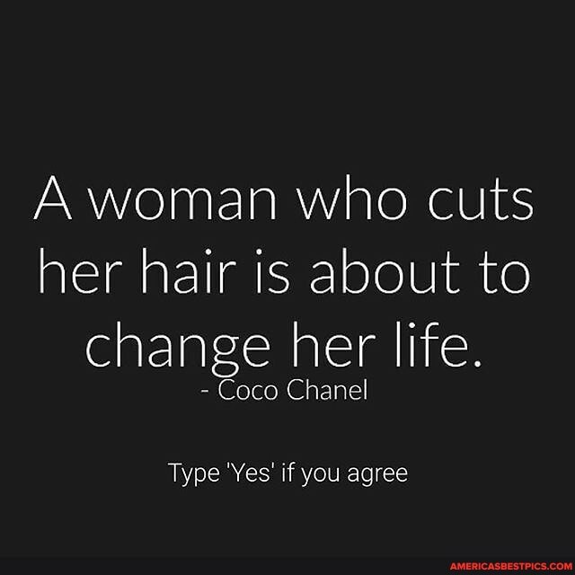 A woman who cuts her hair is about to change her life. Coco Chanel