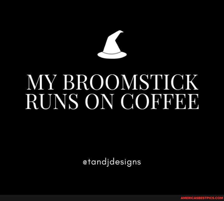 MY BROOMSTICK RUNS ON COFFEE
etandjdesigns