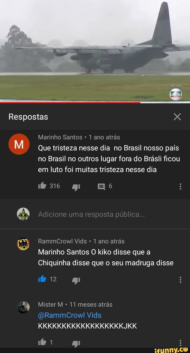 M
Que tristeza nesse dia no Brasil nosso país
no Brasil no outros lugar fora do Brásli ficou
em luto foi muitas tristeza nesse dia
1 ano atras
Marinho Santos O kiko disse que a
Chiquinha disse que o seu madruga disse
2 ri
Mister M 11 meses atras