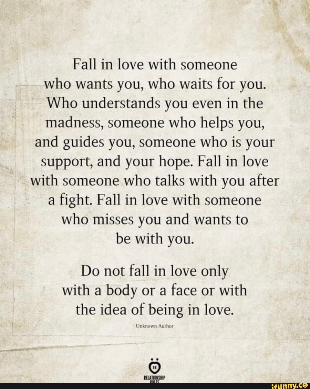 Fall In Love With Someone Who Wants You Who Waits For You Who Understands You Even In The Madness Someone Who Helps You And Guides You Someone Who Is Your Support And