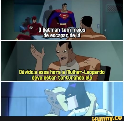 O Batman tem meios de escapar de lá
