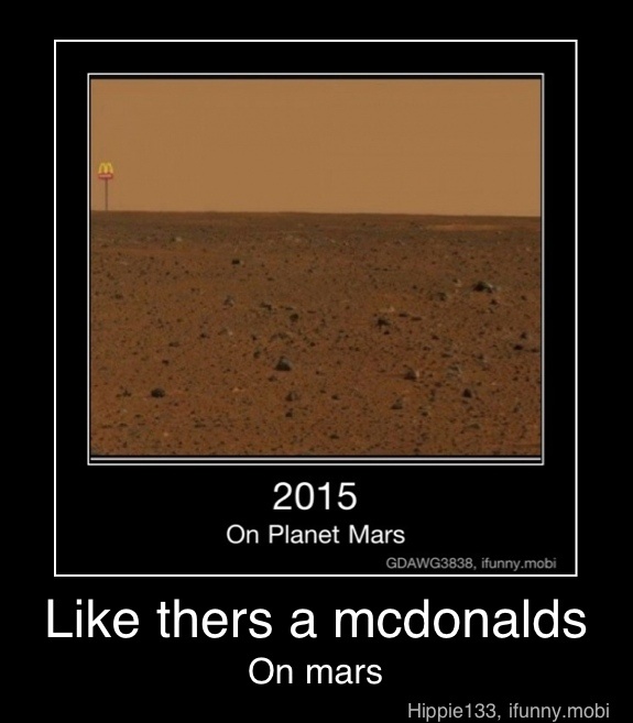 Ifunny Mobi On Mars Like Thers A Mcdonalds On Mars Ifunny