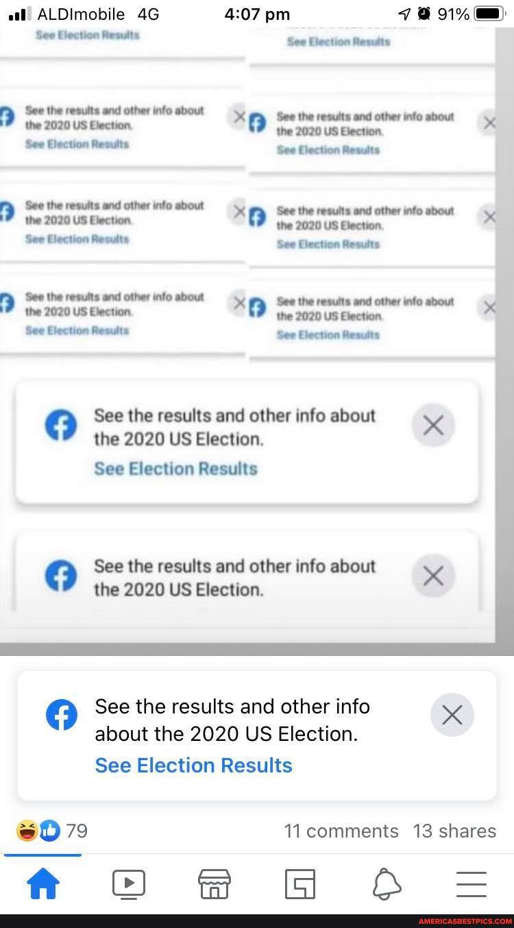 ALDImobile 46 pm 791%
See Election Rests
the 2020 US Election.
Cap
See Election Results See Election Results
'See the results and other info about See the results and other info about
2020 US Election.
'See the results and other info about
'See the results and other info about the 2020 US Election. the 2020 US Election, x
'See Election Results See Election Results
'See the results and other info about 'See the results and other info about the 2020 US Election. 2020 US Election
See Election Results See Election Results
See the results and other info about x the 2020 US Election.
See Election Results
See the results and other info about x the 2020 US Election.
See the results and other info x about the 2020 US Election.
See Election Results
6079 11 comments 13 shares
@&ooo & & =