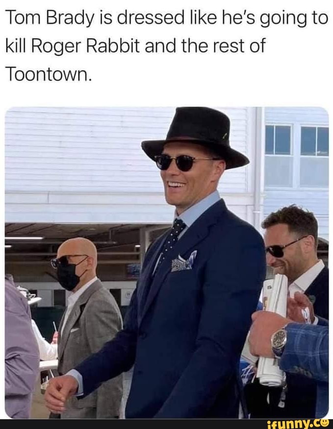 Tom Brady is dressed like he's going to kill Roger Rabbit and the rest of
Toontown.