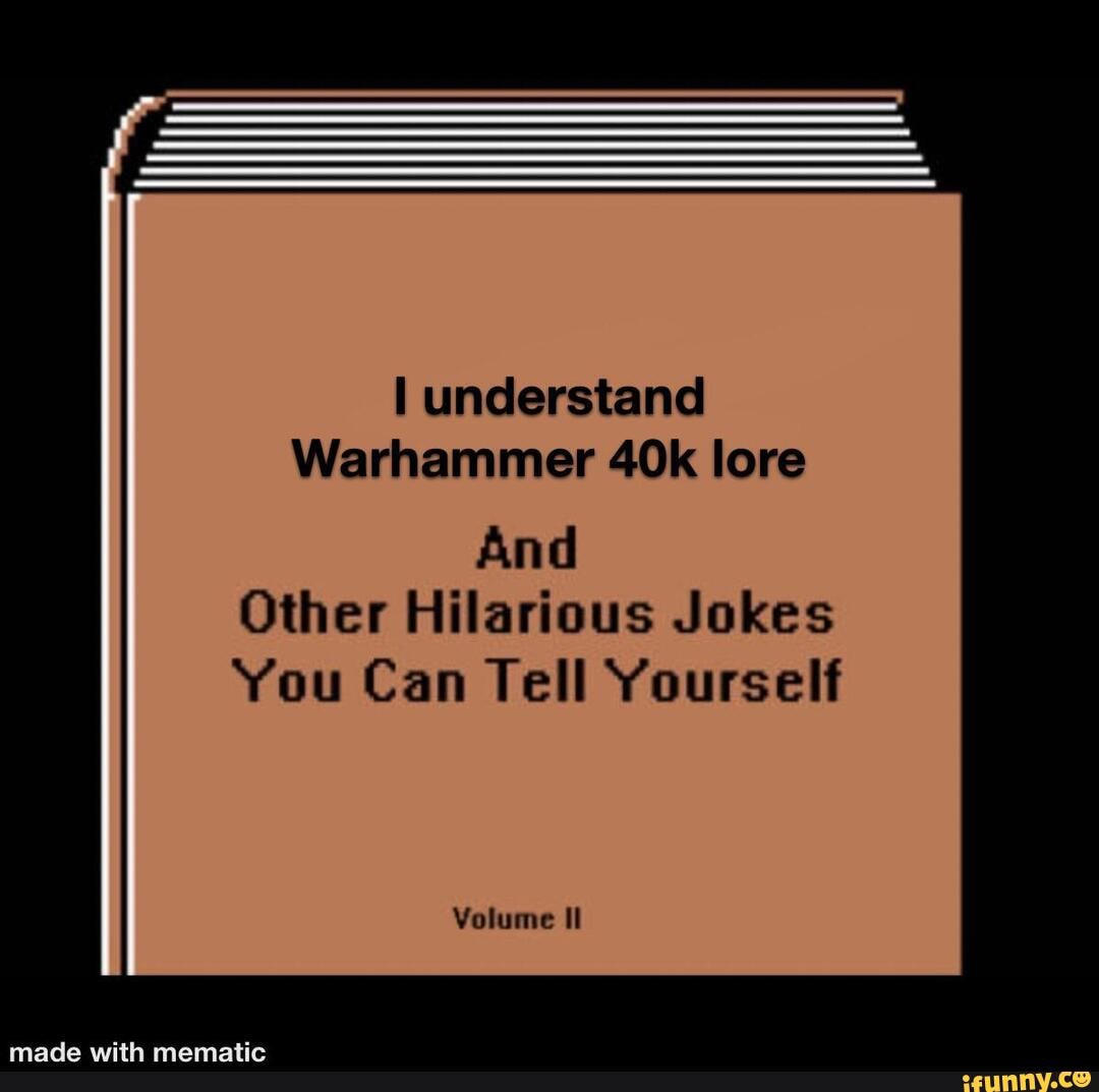 Understand Warhammer lore And Other Hilarious Jokes You Can Tell