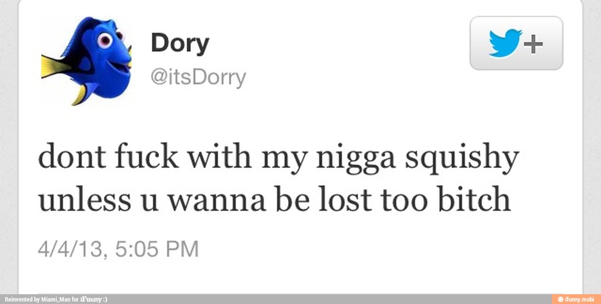 dont fuck with my nigga squishy
unless u wanna
be lost too bitch