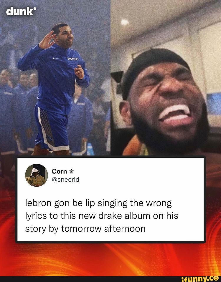 Dunk Lebron Gon Be Lip Singing The Wrong Lyrics To This New Drake Album On His Story By Tomorrow Afternoon