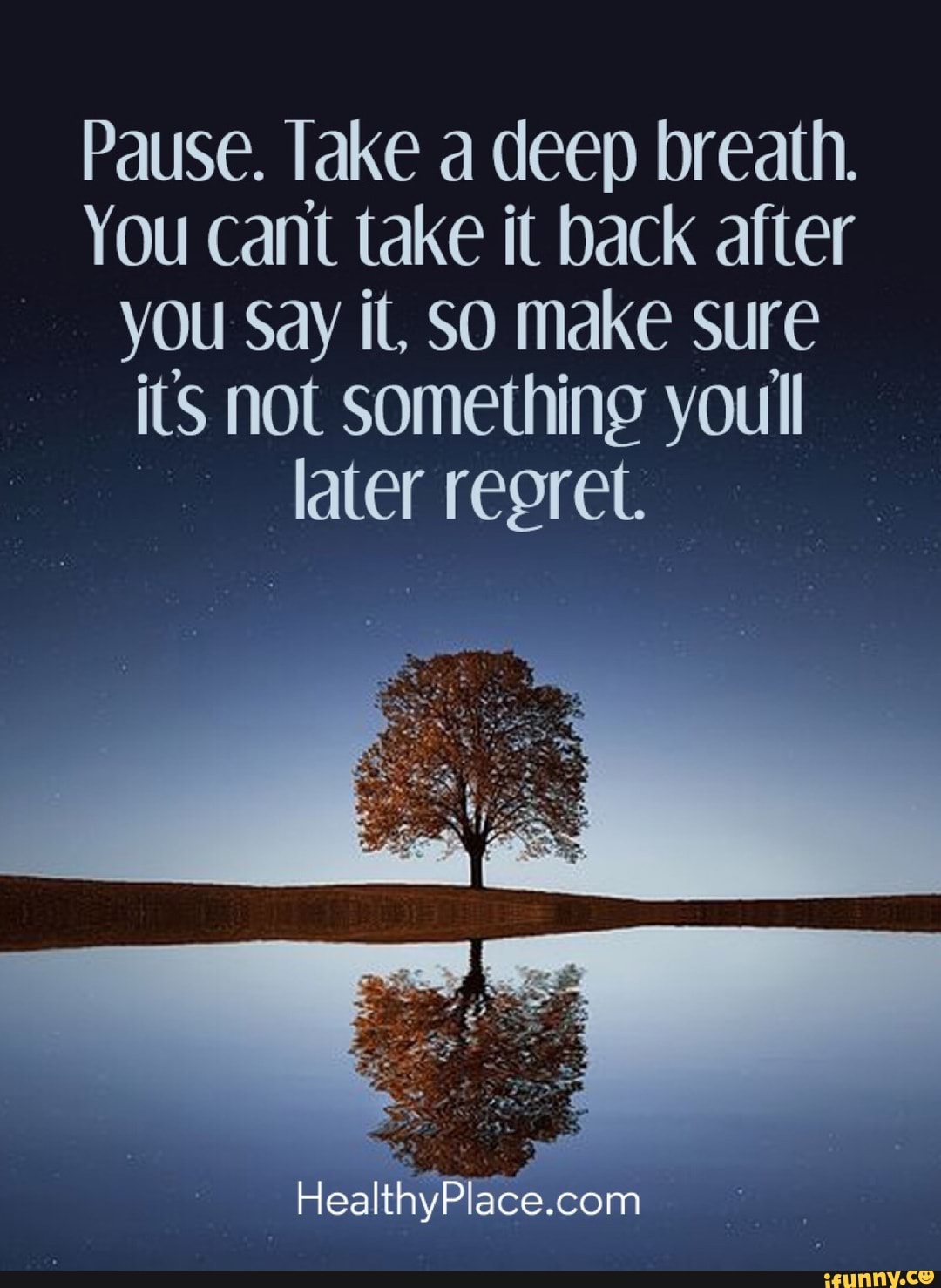 Pause Take A Deep Breath You Can T Take It Back After You Say It So Make Sure It S Not Something You Ll Later Regret